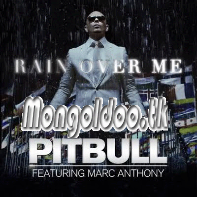 Pit bull - Rain Over Me ft Marc Anthony Үгтэй